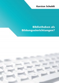 Bibliotheken als Bildungseinrichtungen?