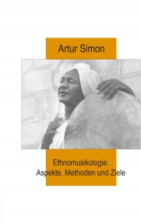 Ethnomusikologie. Aspekte, Methoden und Ziele. Mit Bildern und Notenbeispielen